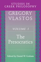 Studies in Greek Philosophy, Volume I: The Presocratics - Daniel W. Graham, Gregory Vlastos