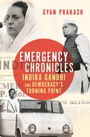 Emergency Chronicles: Indira Gandhi and Democracy's Turning Point - Gyan Prakash