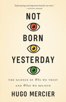 Not Born Yesterday: The Science of Who We Trust and What We Believe - Hugo Mercier
