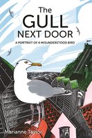 The Gull Next Door: A Portrait of a Misunderstood Bird - Marianne Taylor
