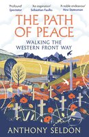 The Path of Peace: Walking the Western Front Way - Anthony Seldon