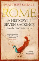 Rome: A History in Seven Sackings - Matthew Kneale
