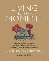 Living in the Moment: with Mindfulness Meditations - Anna Black