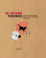 30-Second Theories: The 50 Most Thought-provoking Theories in Science - Susan Blackmore, Paul Parsons, Martin Rees