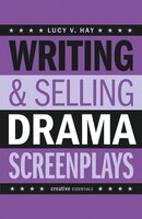 Writing and Selling Drama Screenplays: A Screenwriter's Guide for Film and Television - Lucy V. Hay