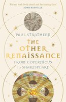 The Other Renaissance: From Copernicus to Shakespeare - Paul Strathern