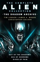 The Complete Alien Collection: The Shadow Archive (Out of the Shadows, Sea of Sorrows, River of Pain) - James A. Moore, Christopher Golden, Tim Lebbon