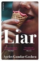 Liar: one lie can have a thousand consequences in this page-turning psychological suspense - Ayelet Gundar-Goshen