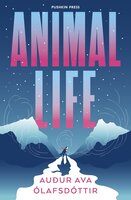 Animal Life: the dazzling, funny and beguiling novel about an Icelandic midwife working over Christmas, perfect for fans of Miriam Toews and Tove Jansson - Auður Ava Ólafsdóttir