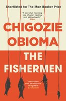 The Fishermen: Shortlisted for the Booker Prize 2015 - Chigozie Obioma