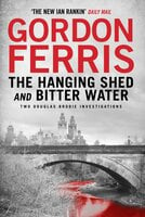 Two Douglas Brodie Novels: The Hanging Shed & Bitter Water - Gordon Ferris