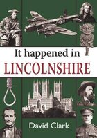 It Happened in Lincolnshire - David Clark