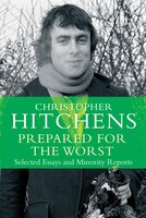 Prepared for the Worst: Selected Essays and Minority Reports - Christopher Hitchens