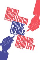 Public Enemies - Michel Houellebecq, Bernard Henri-Levy