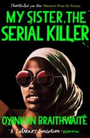 My Sister, the Serial Killer: The Sunday Times Bestseller - Oyinkan Braithwaite