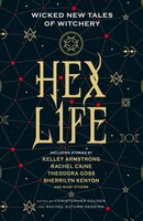 Hex Life: Wicked New Tales of Witchery - Kelley Armstrong, Rachel Caine