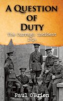 A Question of Duty: The Curragh Incident 1914 - Paul O'Brien