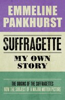 Suffragette: My Own Story - Emmeline Pankhurst