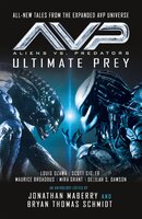 Aliens vs. Predators - AVP: ULTIMATE PREY - Scott Sigler, Louis Ozawa Changchien, Maurice Broaddus, Delilah S. Dawson, Mira Grant
