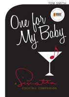 One for My Baby: A Sinatra Cocktail Companion - Tom Smith