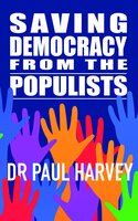 Saving Democracy From The Populists - Paul Harvey