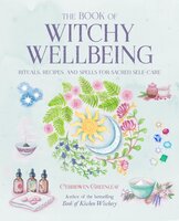 The Book of Witchy Wellbeing - Cerridwen Greenleaf