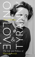 On Love and Tyranny: The Life and Politics of Hannah Arendt - Ann Heberlein
