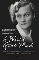 A World Gone Mad: The Diaries of Astrid Lindgren, 1939-45 - Astrid Lindgren