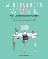 Mindfulness @ Work: Reduce stress, live mindfully and be happier and more productive at work - Anna Black
