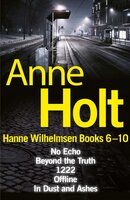 Hanne Wilhelmsen Series Books 6-10: No Echo, Beyond the Truth, 1222, Offline, In Dust and Ashes - Anne Holt