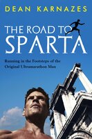 The Road to Sparta: Running in the Footsteps of the Original Ultramarathon Man - Dean Karnazes