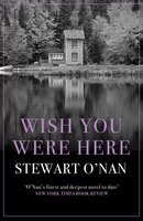 Wish You Were Here - Stewart O'Nan