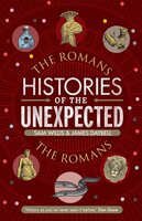 Histories of the Unexpected: The Romans - Sam Willis, James Daybell