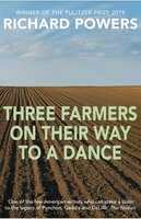 Three Farmers on Their Way to a Dance: From the Booker Prize-shortlisted author of BEWILDERMENT - Richard Powers