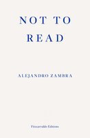 Not to Read - Alejandro Zambra