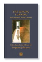 THE WRONG TURNING: Encounters with Ghosts - Stephen Johnson