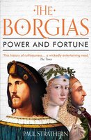The Borgias: Power and Fortune - Paul Strathern
