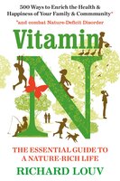 Vitamin N: The Essential Guide to a Nature-Rich Life - Richard Louv