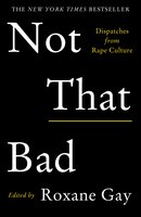 Not That Bad: Dispatches from Rape Culture - Roxane Gay