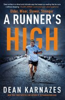 A Runner's High: Older, Wiser, Slower, Stronger - Dean Karnazes