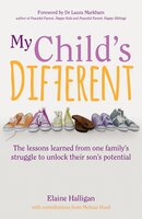 My Child's Different: The lessons learned from one family's struggle to unlock their son's potential - Elaine Halligan