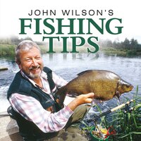 John Wilson's Fishing Tips - John Wilson