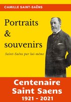 Portraits et souvenirs: Saint-Saëns par lui-même (centenaire Saint-Saëns 1921-2021) - Camille Saint-Saëns