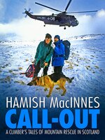 Call-out: A climber's tales of mountain rescue in Scotland - Hamish MacInnes