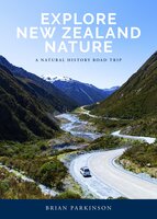 Explore New Zealand Nature: A Natural History Road Trip - Brian Parkinson