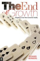 The End of Growth: Adapting to Our New Economic Reality - Richard Heinberg