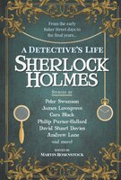 Sherlock Holmes: A Detective's Life - Cara Black, Peter Swanson, Martin Rosenstock, James Lovegrove
