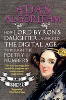 Ada's Algorithm: How Lord Byron's Daughter Ada Lovelace Launched the Digital Age through the Poetry of Numbers - James Essinger