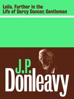 Leila: Further in the Life and Destinies of Darcy Dancer Gentleman - J.P. Donleavy