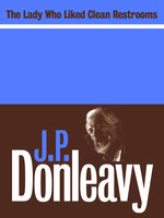 The Lady Who Liked Clean Restrooms - J.P. Donleavy